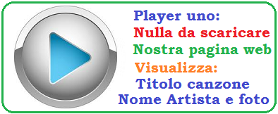 Player uno, nulla da scaricare, nostra pagina web, visualizza titolo canzone, visualizza nome artista e foto, senza pubblicita