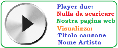 Player uno, nulla da scaricare, nostra pagina web, visualizza titolo canzone, visualizza nome artista, senza pubblicita